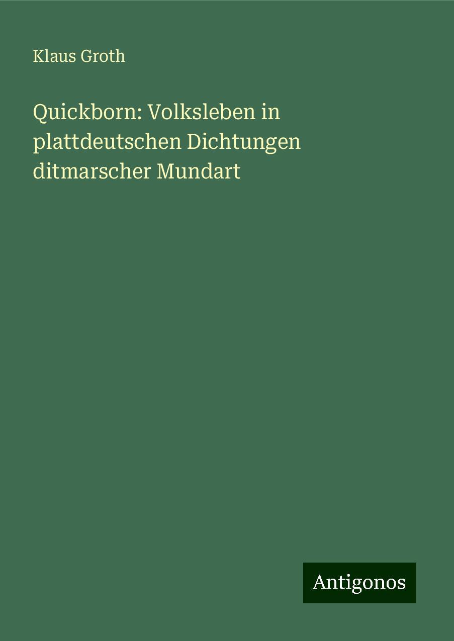 Quickborn: Volksleben in plattdeutschen Dichtungen ditmarscher Mundart