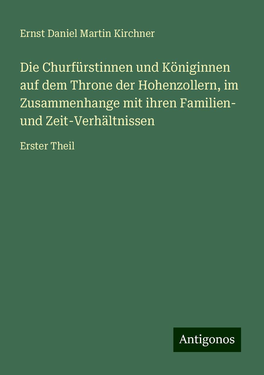 Die Churfürstinnen und Königinnen auf dem Throne der Hohenzollern, im Zusammenhange mit ihren Familien- und Zeit-Verhältnissen