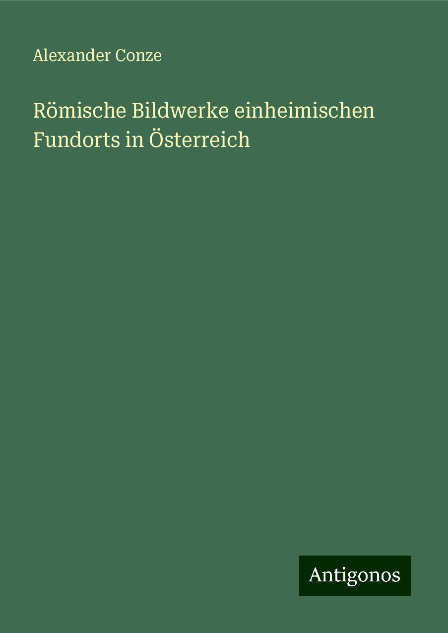 Römische Bildwerke einheimischen Fundorts in Österreich