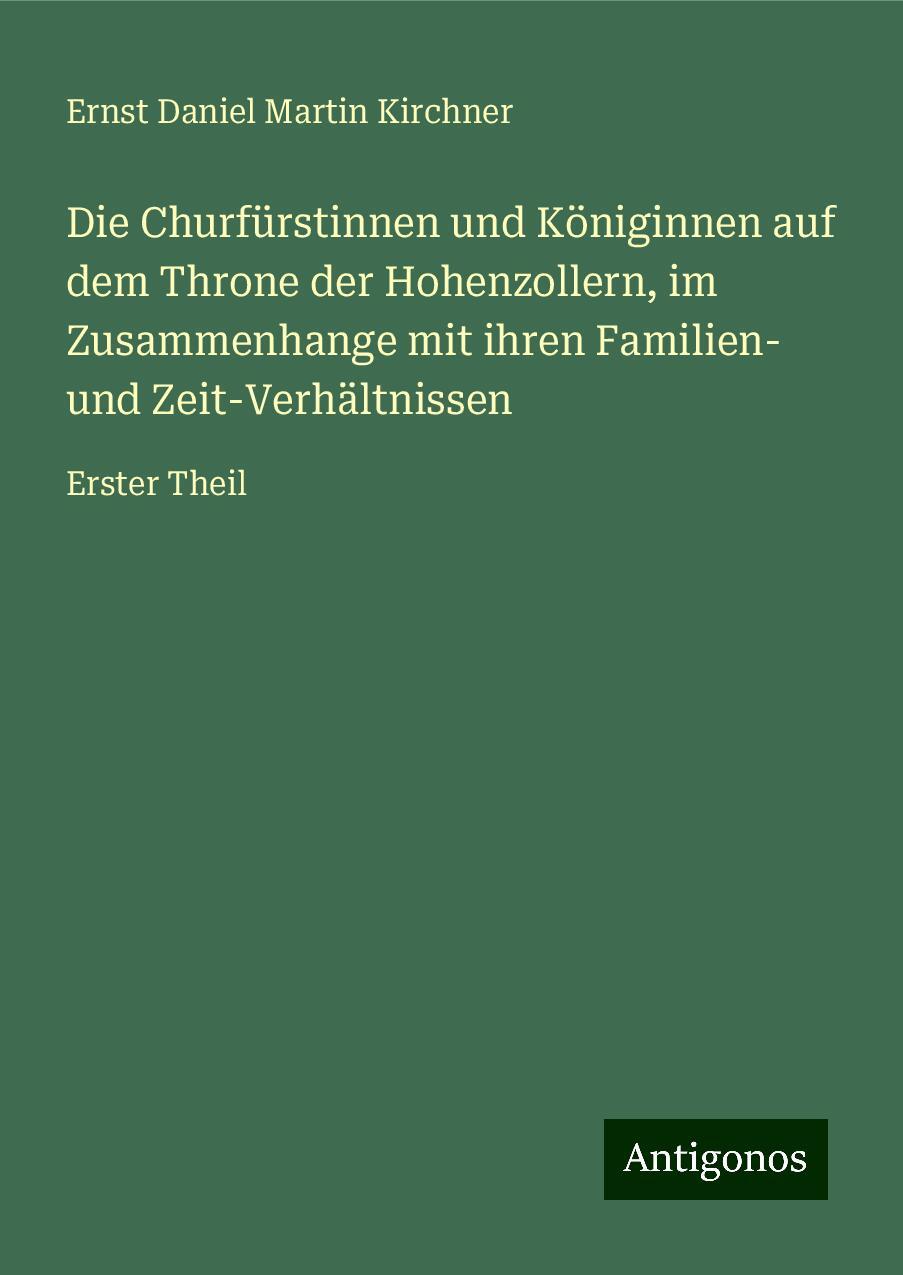 Die Churfürstinnen und Königinnen auf dem Throne der Hohenzollern, im Zusammenhange mit ihren Familien- und Zeit-Verhältnissen