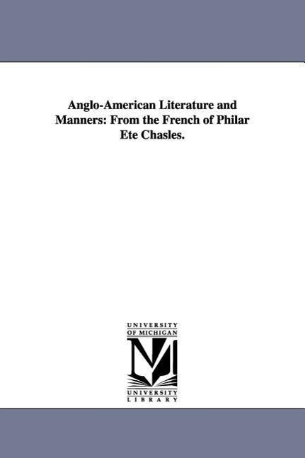 Anglo-American Literature and Manners: From the French of Philar Ete Chasles.