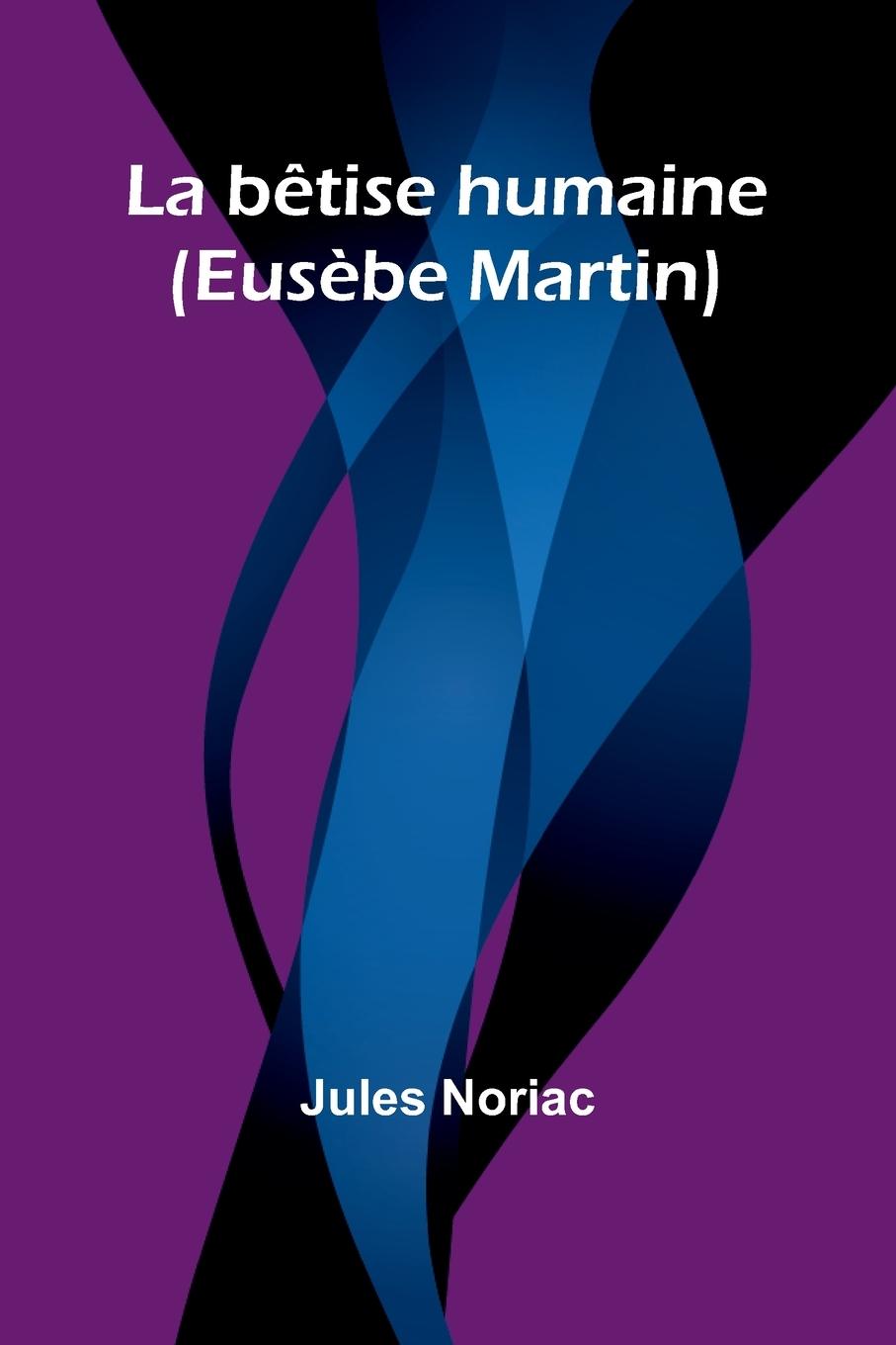 La bêtise humaine (Eusèbe Martin)