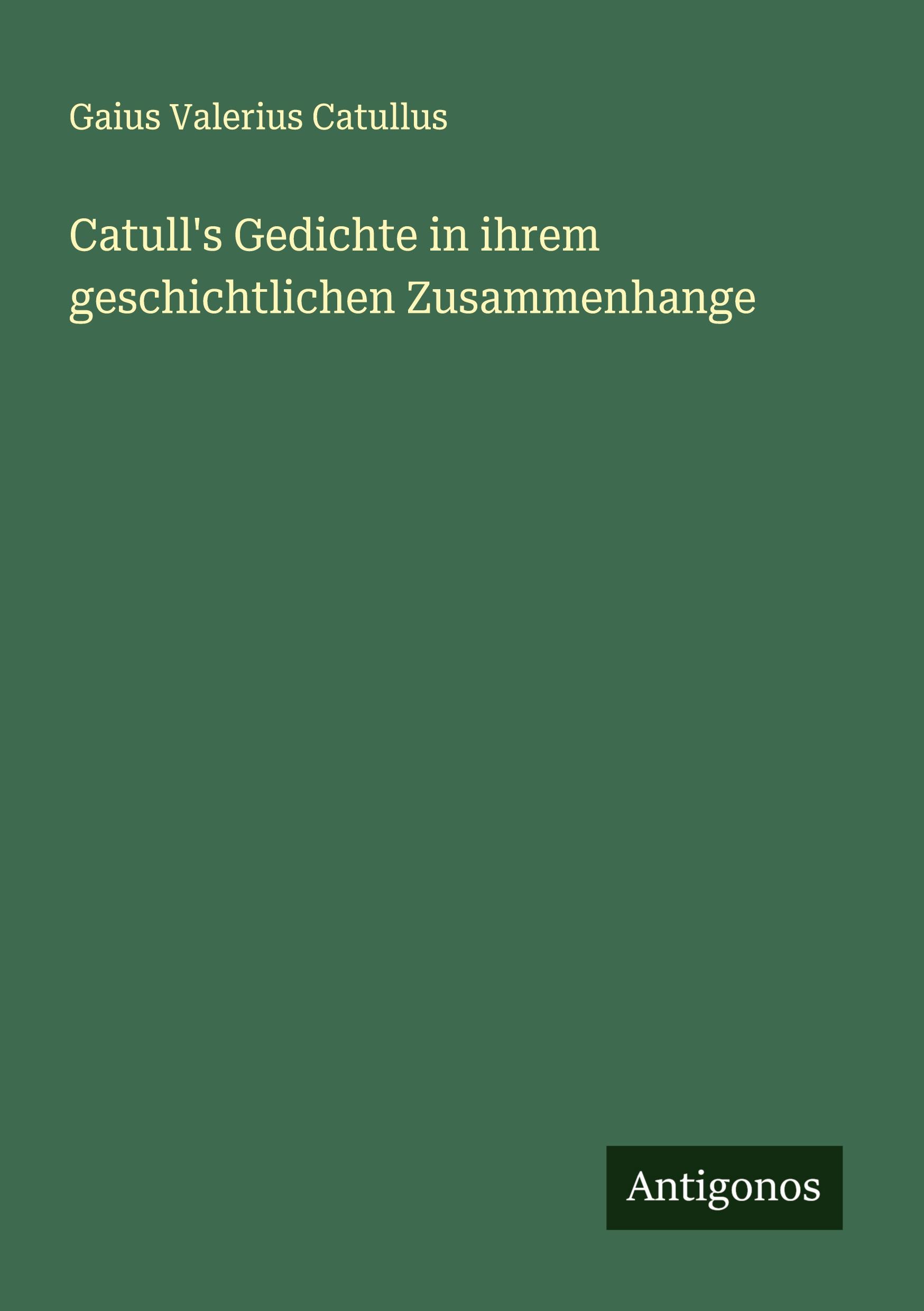 Catull's Gedichte in ihrem geschichtlichen Zusammenhange