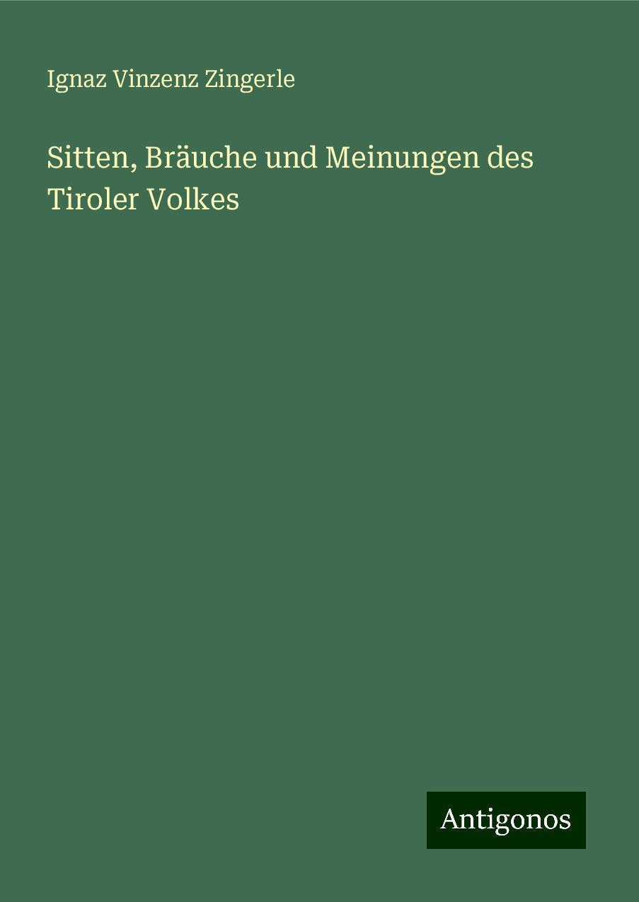 Sitten, Bräuche und Meinungen des Tiroler Volkes