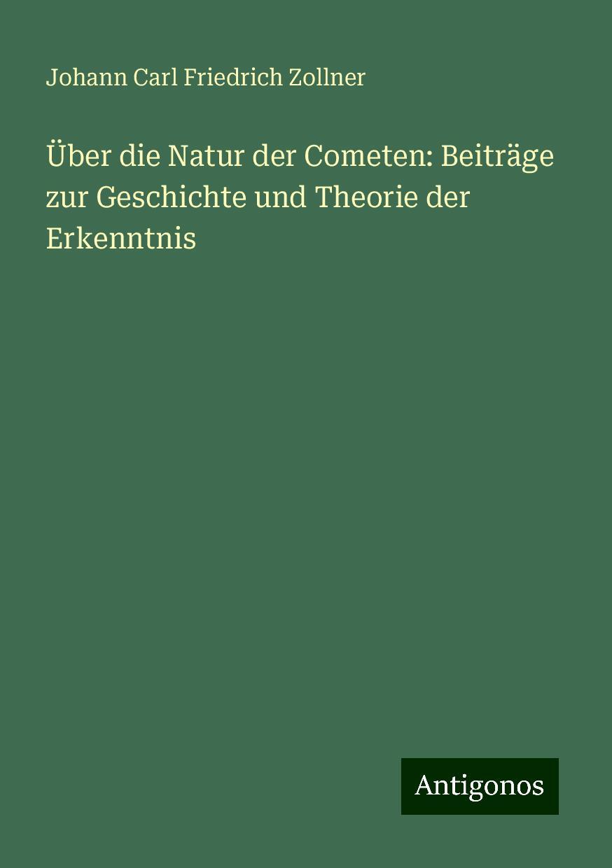 Über die Natur der Cometen: Beiträge zur Geschichte und Theorie der Erkenntnis