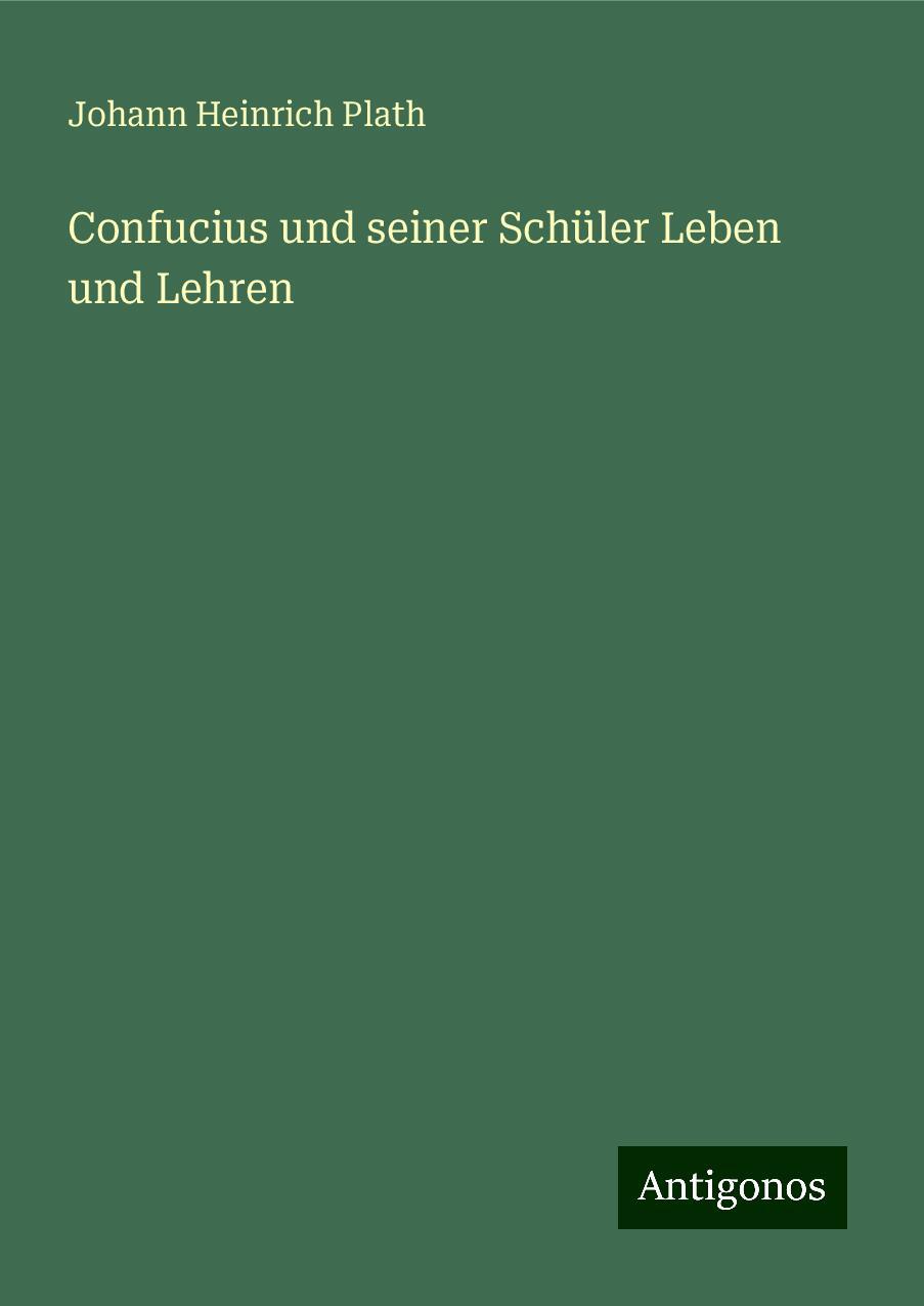 Confucius und seiner Schüler Leben und Lehren