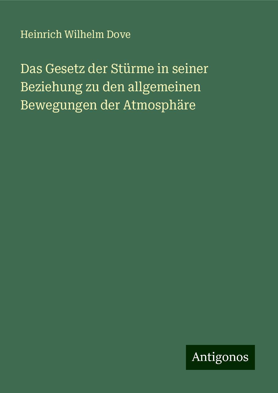 Das Gesetz der Stürme in seiner Beziehung zu den allgemeinen Bewegungen der Atmosphäre