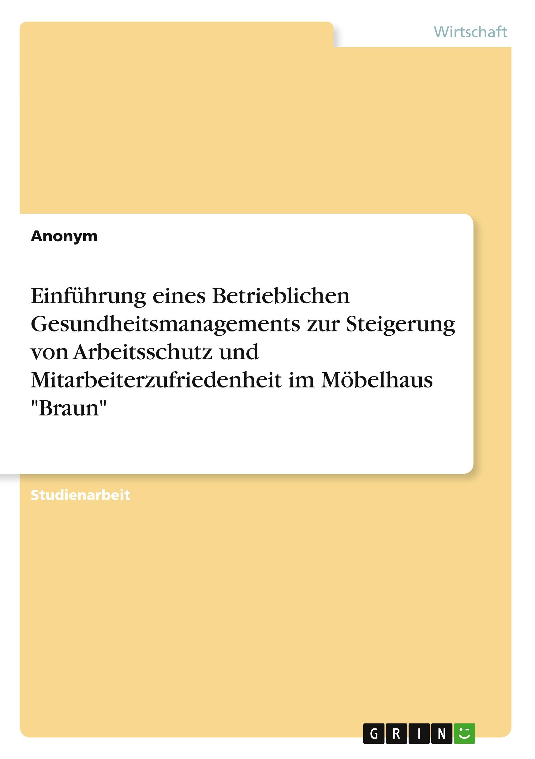 Einführung eines Betrieblichen Gesundheitsmanagements zur Steigerung von Arbeitsschutz und Mitarbeiterzufriedenheit im Möbelhaus "Braun"