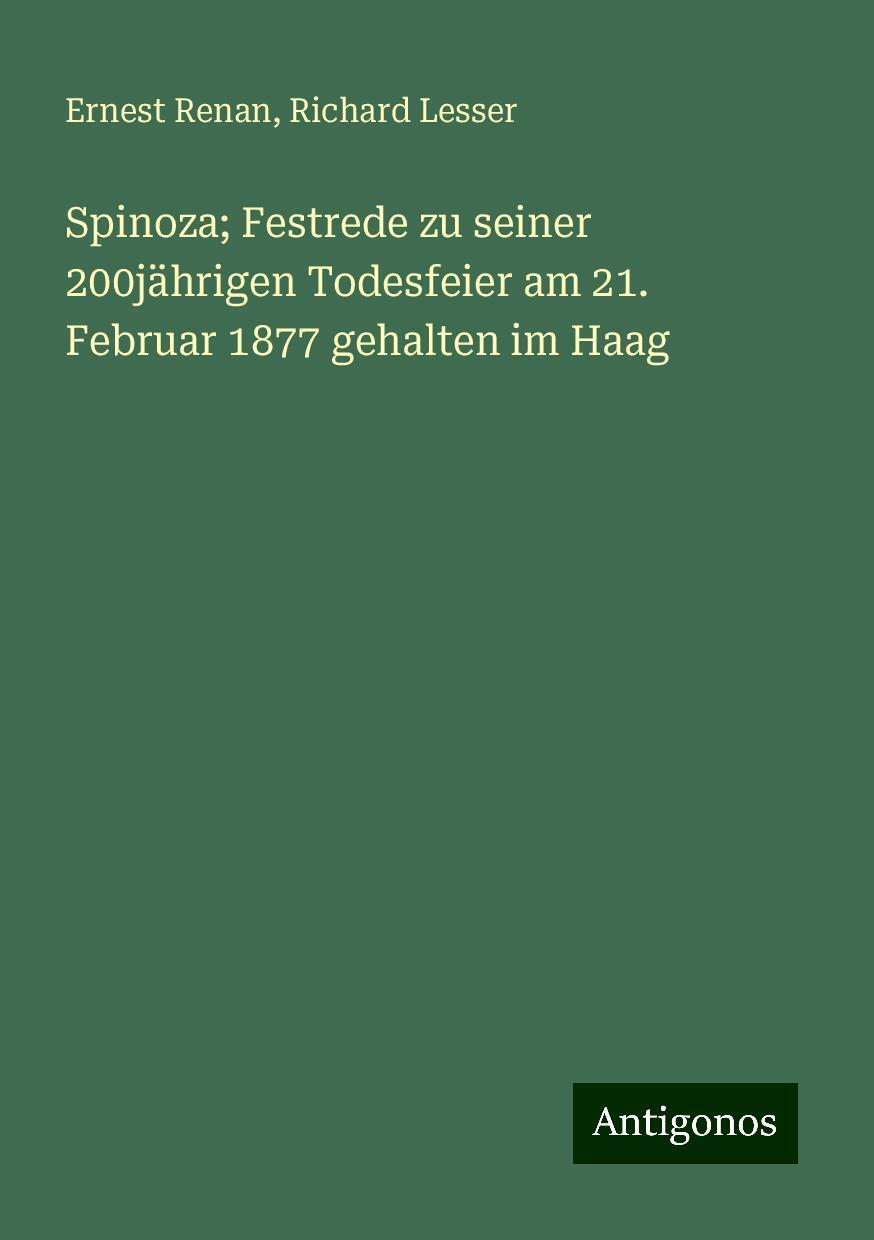 Spinoza; Festrede zu seiner 200jährigen Todesfeier am 21. Februar 1877 gehalten im Haag