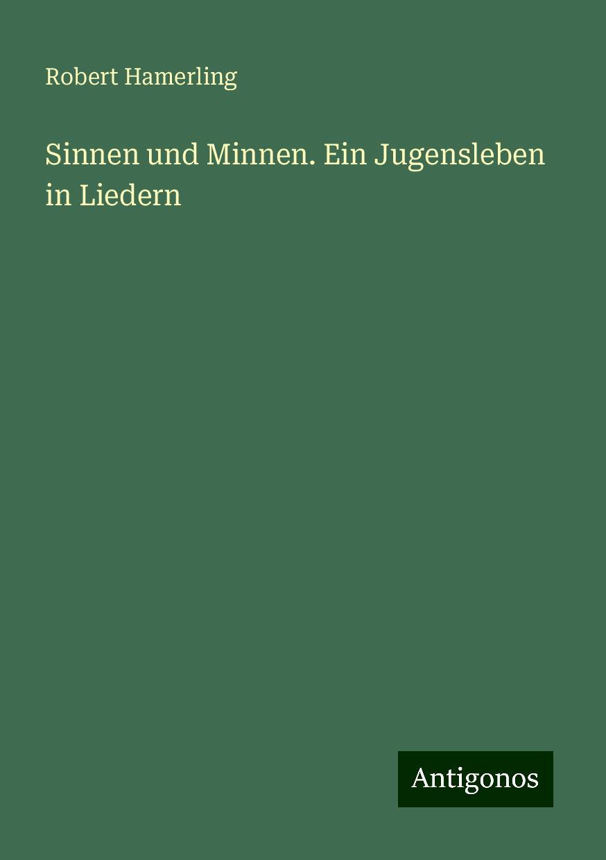 Sinnen und Minnen. Ein Jugensleben in Liedern