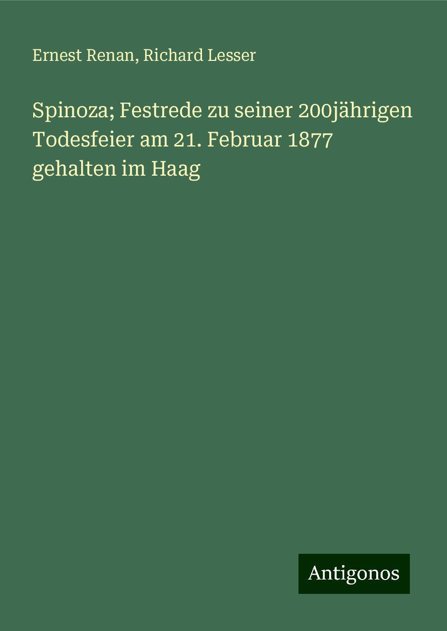 Spinoza; Festrede zu seiner 200jährigen Todesfeier am 21. Februar 1877 gehalten im Haag