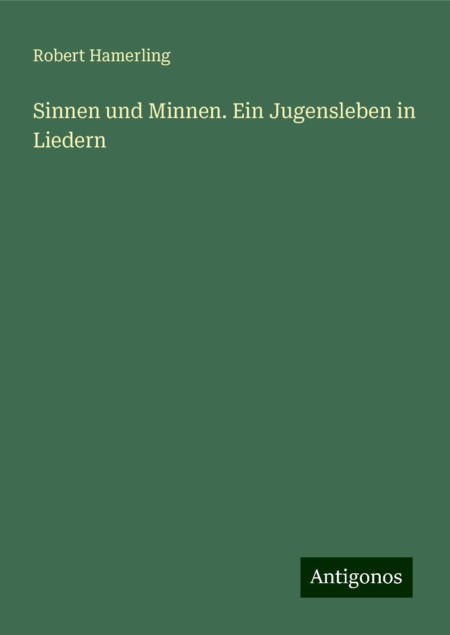 Sinnen und Minnen. Ein Jugensleben in Liedern