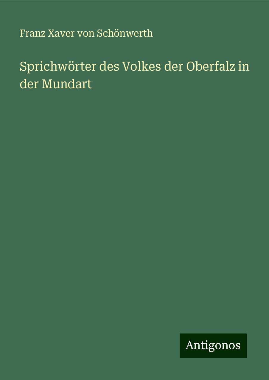 Sprichwörter des Volkes der Oberfalz in der Mundart