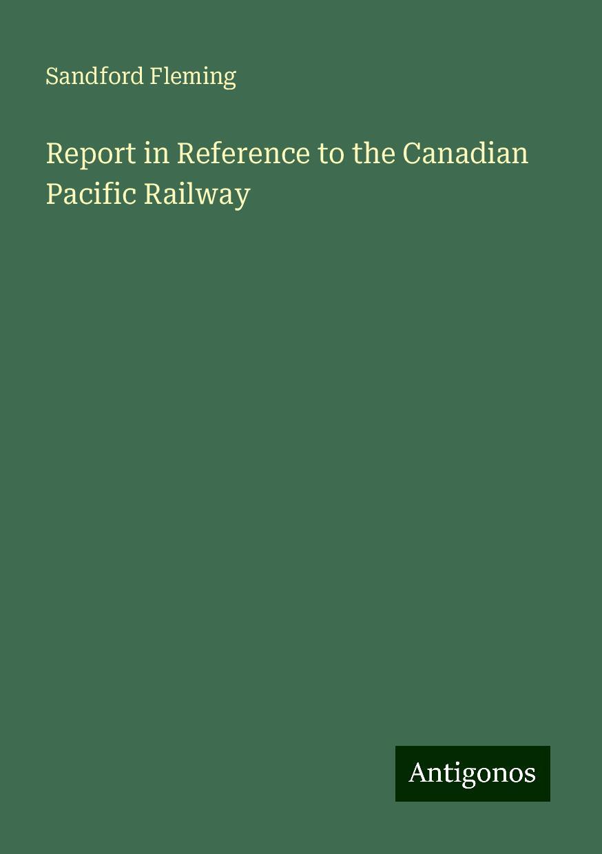 Report in Reference to the Canadian Pacific Railway