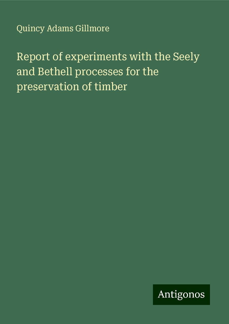 Report of experiments with the Seely and Bethell processes for the preservation of timber