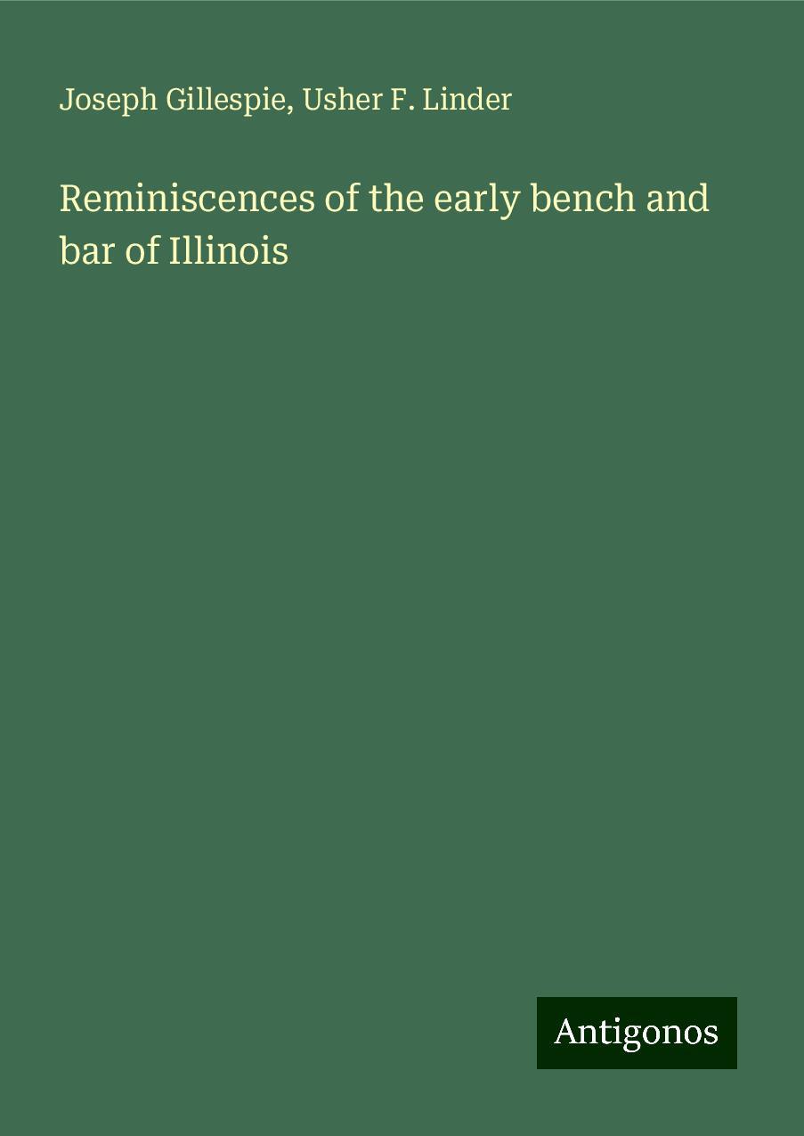 Reminiscences of the early bench and bar of Illinois