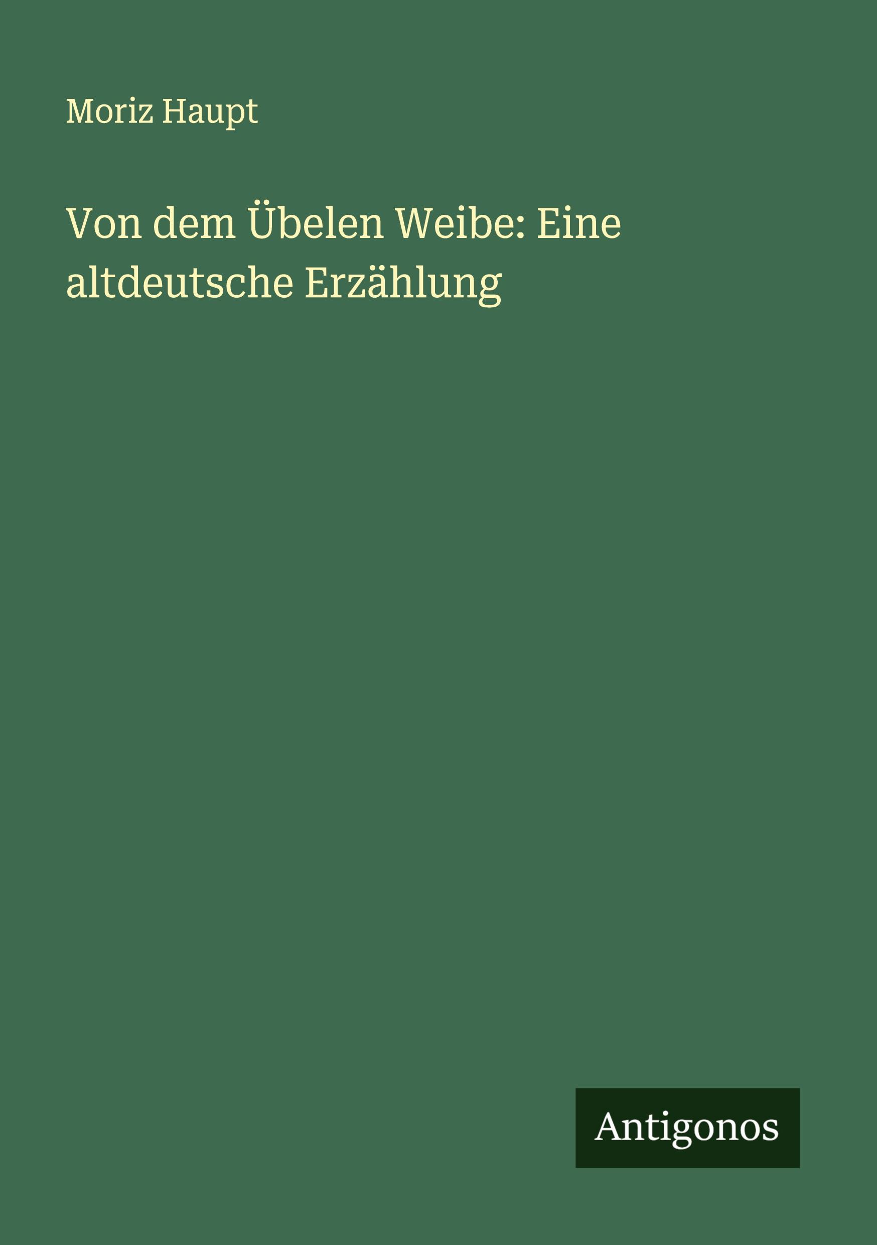 Von dem Übelen Weibe: Eine altdeutsche Erzählung