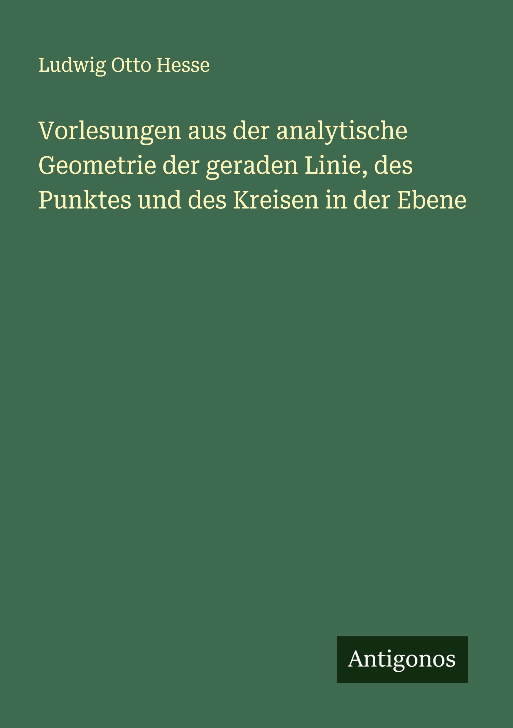 Vorlesungen aus der analytische Geometrie der geraden Linie, des Punktes und des Kreisen in der Ebene