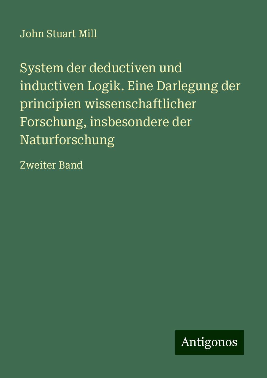 System der deductiven und inductiven Logik. Eine Darlegung der principien wissenschaftlicher Forschung, insbesondere der Naturforschung