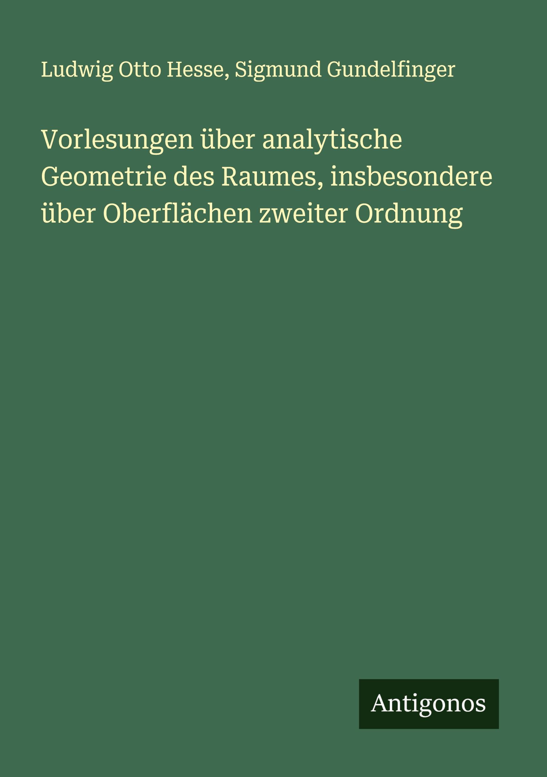 Vorlesungen über analytische Geometrie des Raumes, insbesondere über Oberflächen zweiter Ordnung