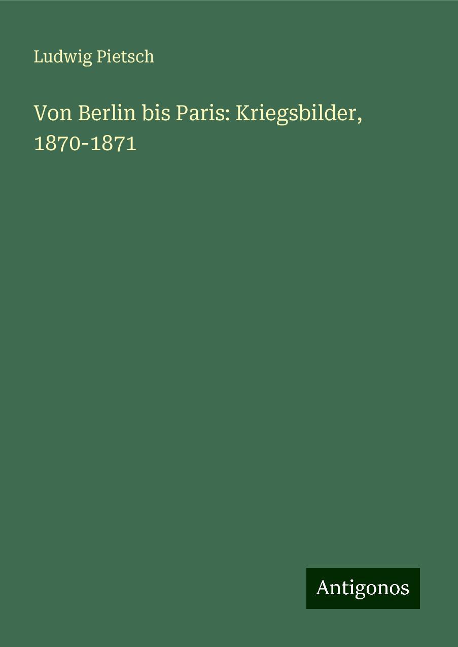 Von Berlin bis Paris: Kriegsbilder, 1870-1871