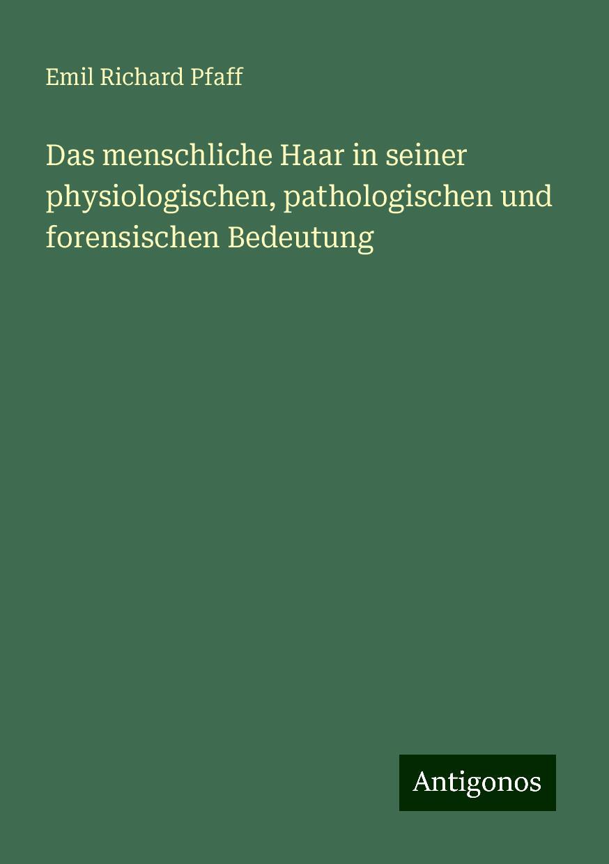 Das menschliche Haar in seiner physiologischen, pathologischen und forensischen Bedeutung