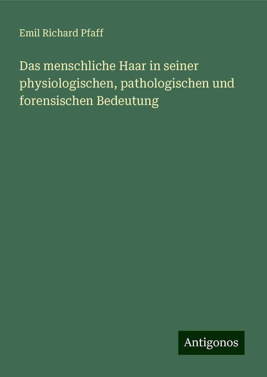 Das menschliche Haar in seiner physiologischen, pathologischen und forensischen Bedeutung