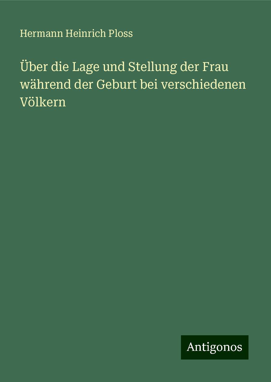 Über die Lage und Stellung der Frau während der Geburt bei verschiedenen Völkern