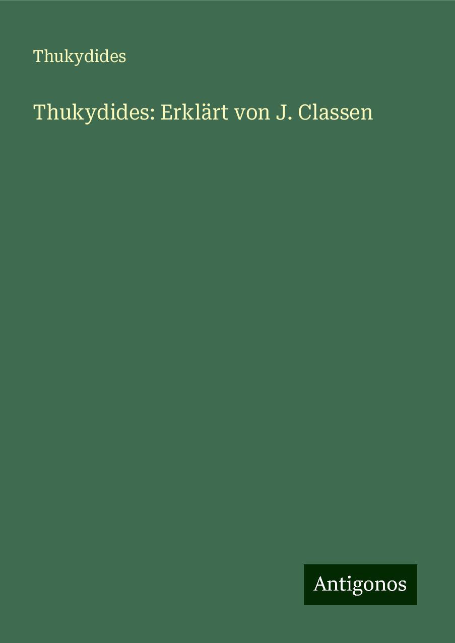 Thukydides: Erklärt von J. Classen