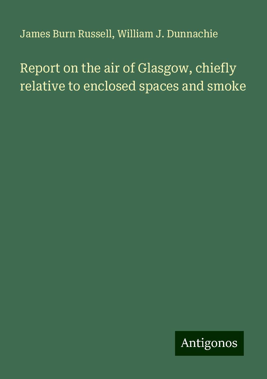 Report on the air of Glasgow, chiefly relative to enclosed spaces and smoke