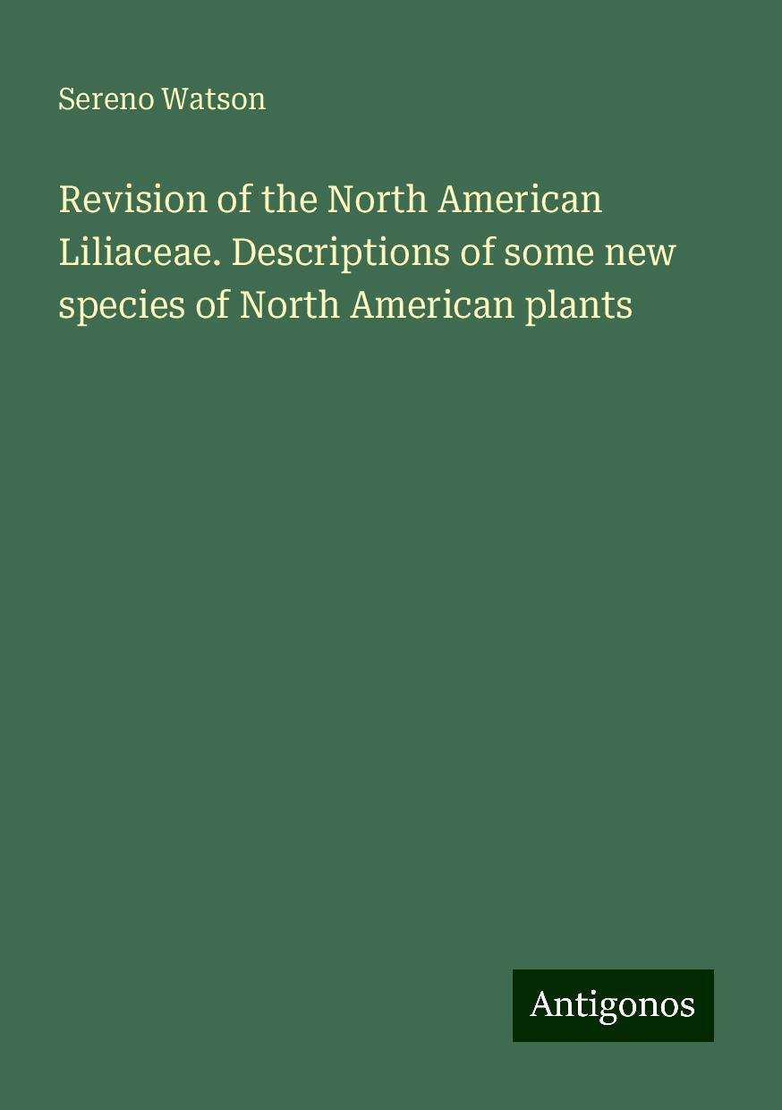 Revision of the North American Liliaceae. Descriptions of some new species of North American plants