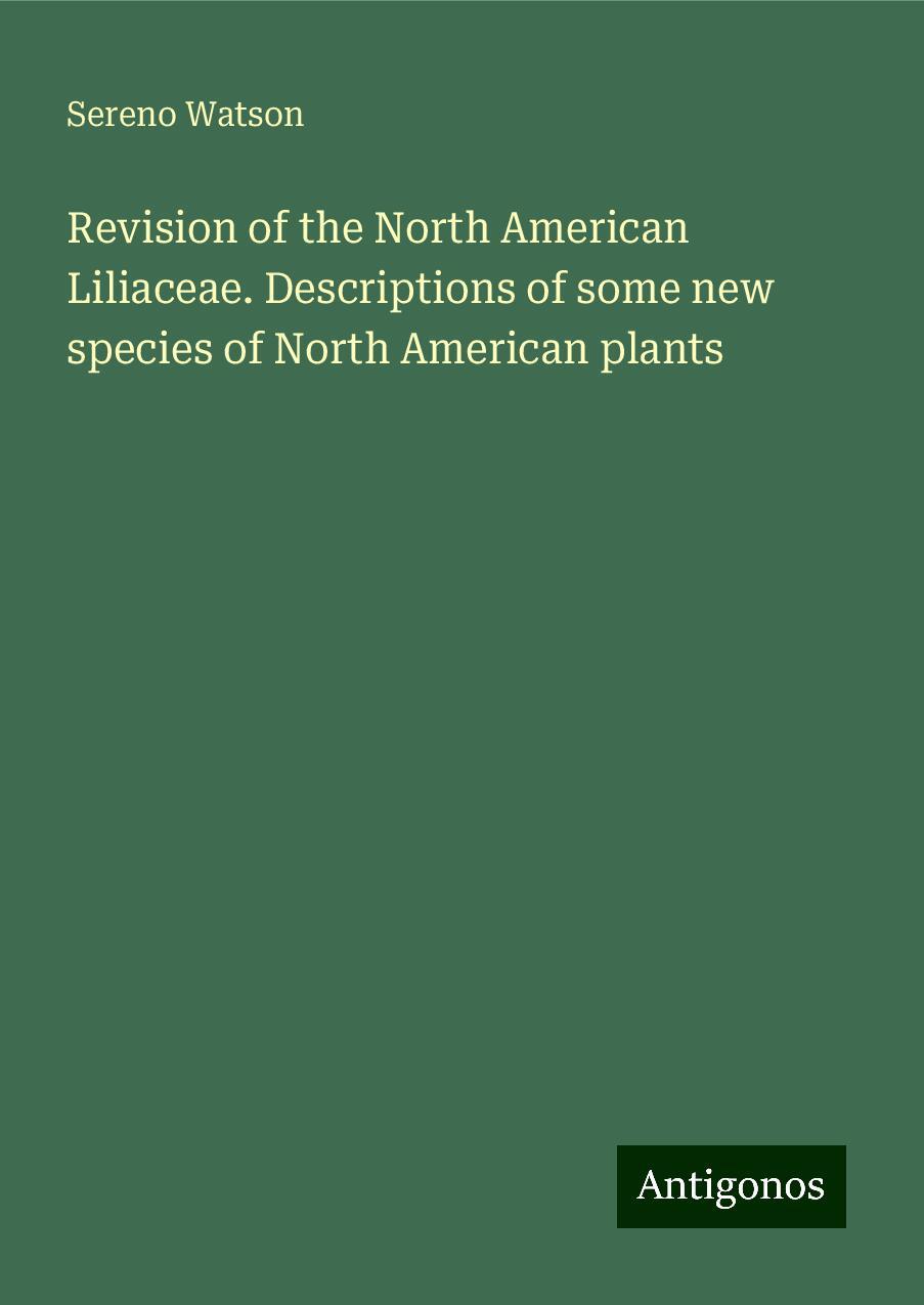 Revision of the North American Liliaceae. Descriptions of some new species of North American plants