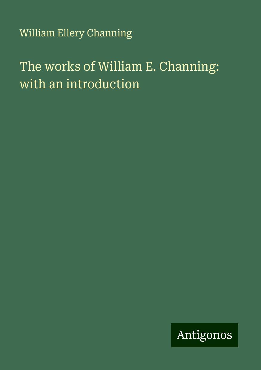 The works of William E. Channing: with an introduction