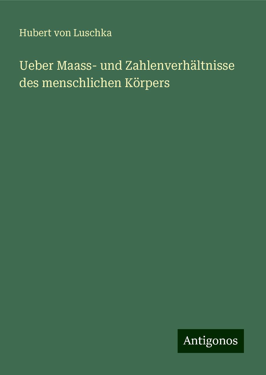 Ueber Maass- und Zahlenverhältnisse des menschlichen Körpers