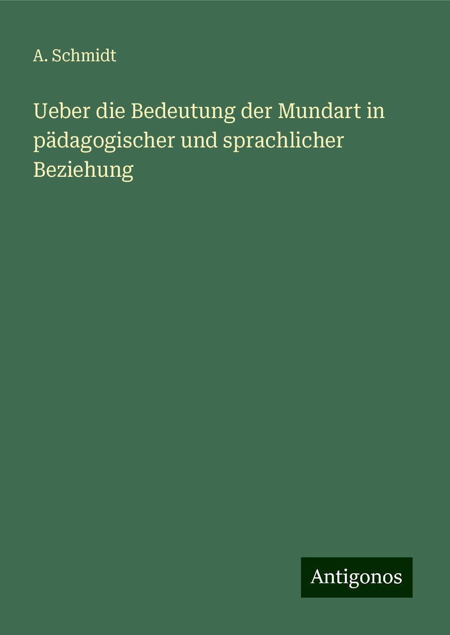 Ueber die Bedeutung der Mundart in pädagogischer und sprachlicher Beziehung