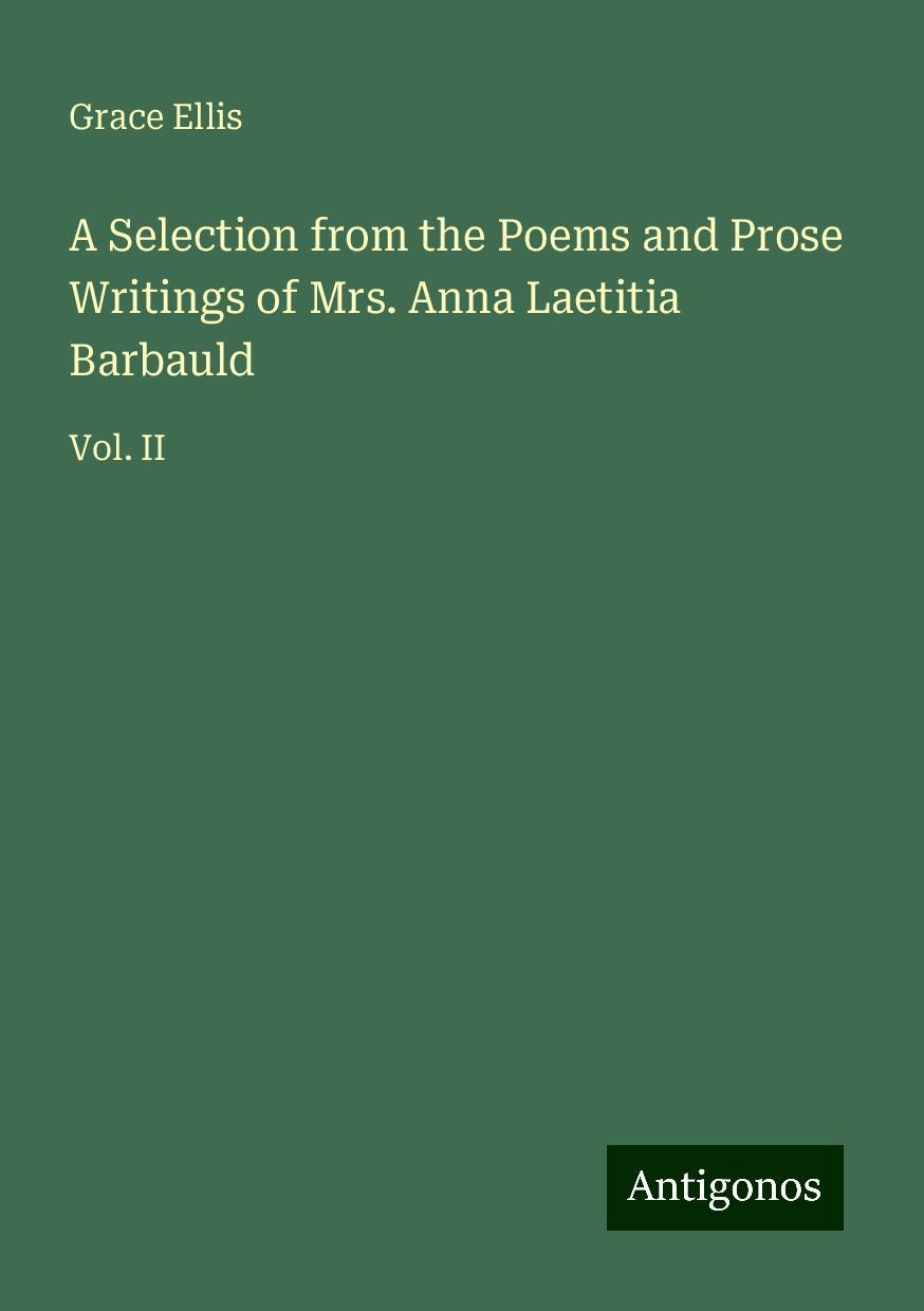 A Selection from the Poems and Prose Writings of Mrs. Anna Laetitia Barbauld