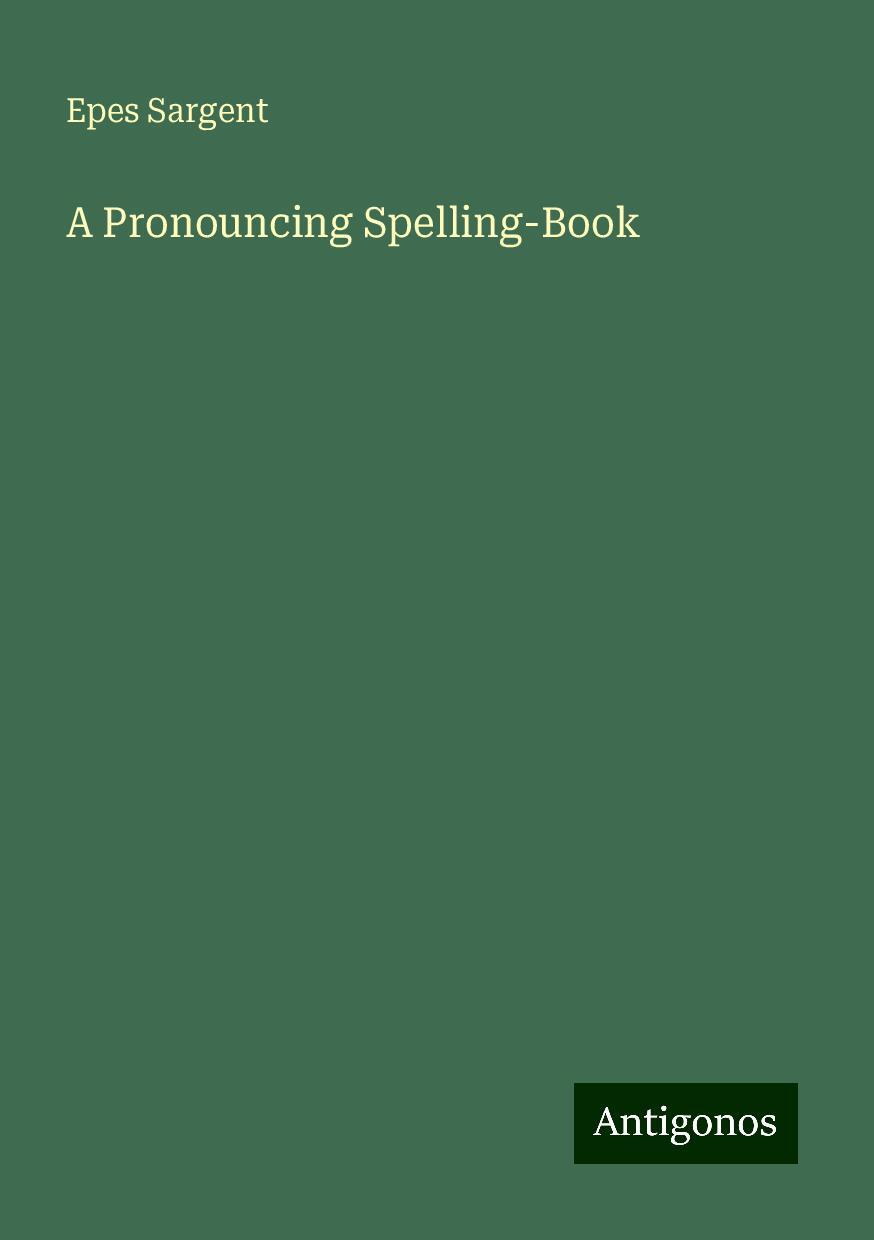 A Pronouncing Spelling-Book