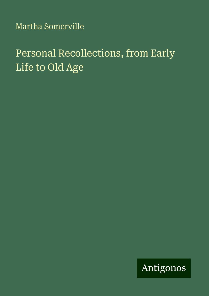 Personal Recollections, from Early Life to Old Age