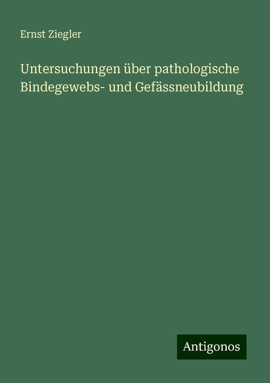 Untersuchungen über pathologische Bindegewebs- und Gefässneubildung