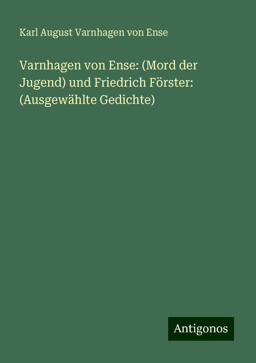 Varnhagen von Ense: (Mord der Jugend) und Friedrich Förster: (Ausgewählte Gedichte)