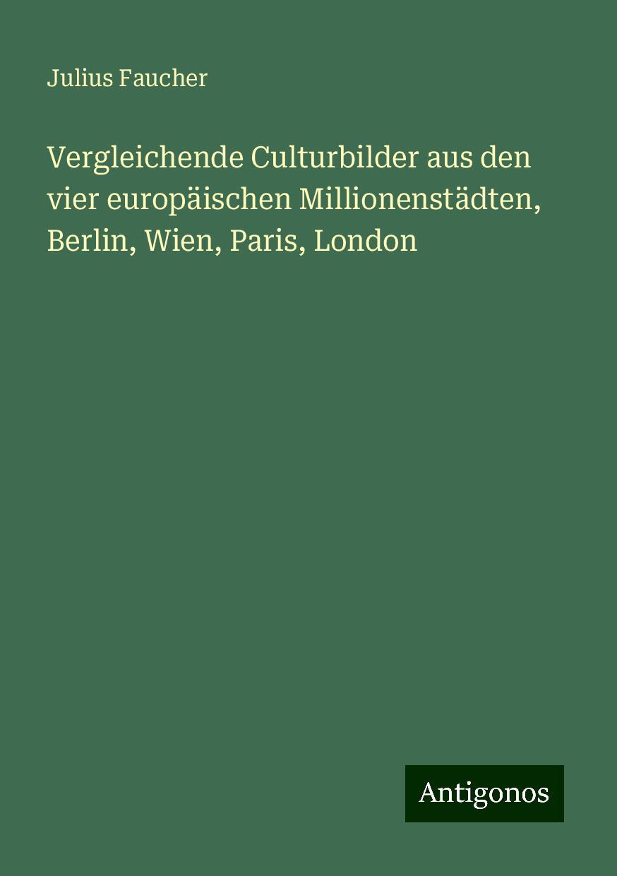 Vergleichende Culturbilder aus den vier europäischen Millionenstädten, Berlin, Wien, Paris, London