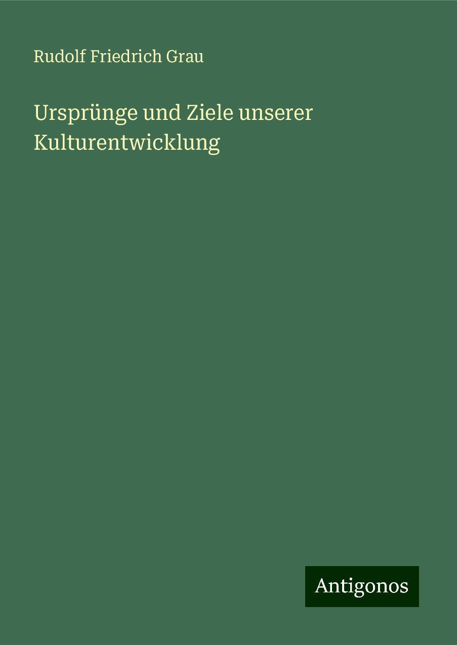 Ursprünge und Ziele unserer Kulturentwicklung