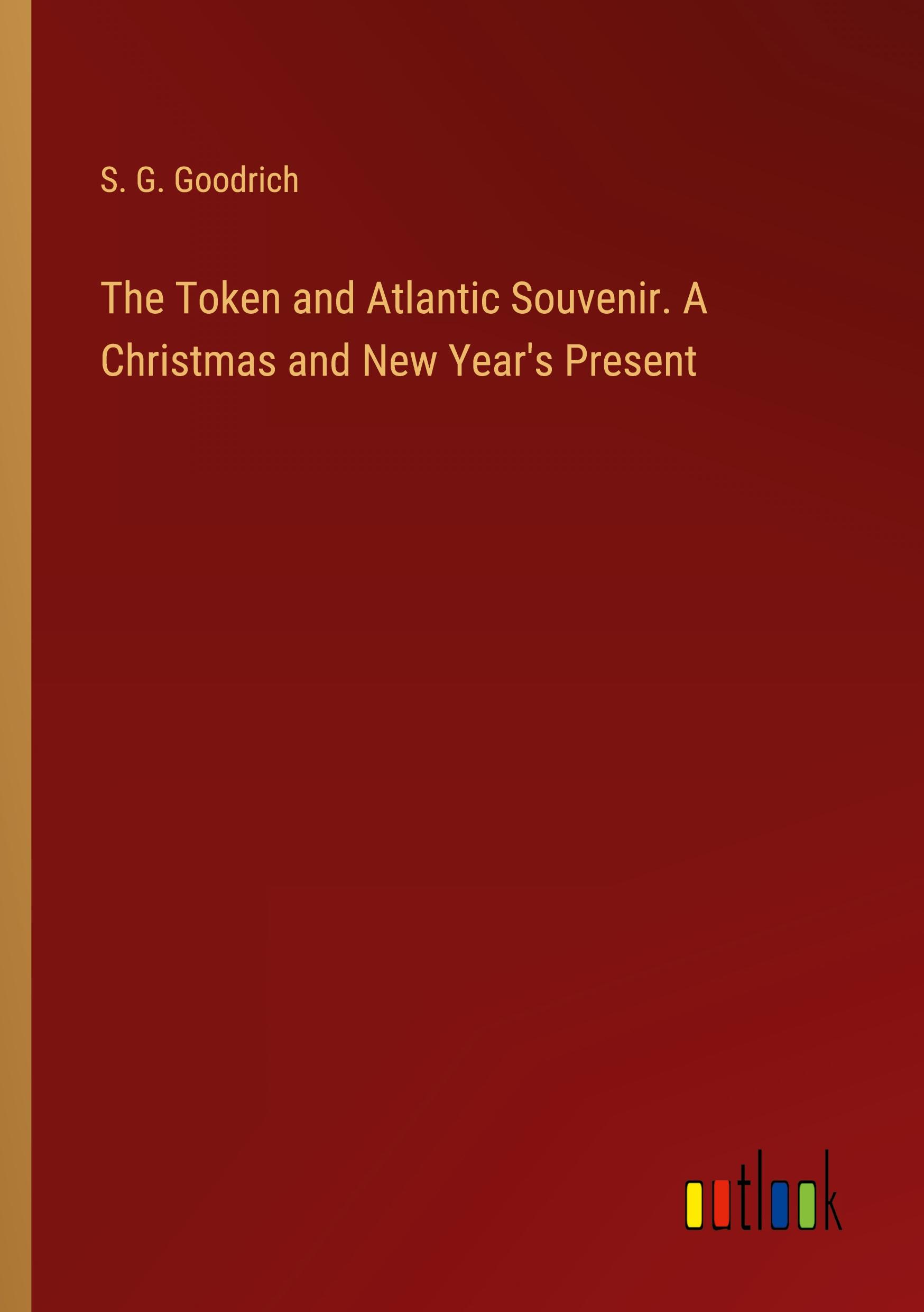 The Token and Atlantic Souvenir. A Christmas and New Year's Present