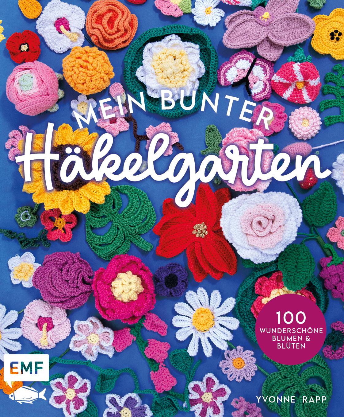 Mein bunter Häkelgarten - 100 wunderschöne Blumen und Blüten häkeln zum Dekorieren und Verschenken