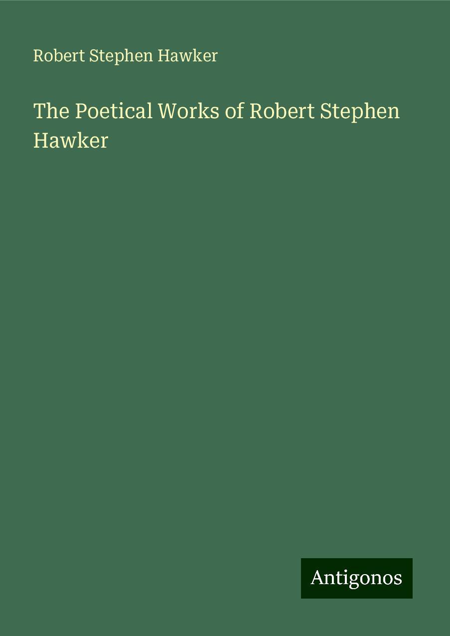 The Poetical Works of Robert Stephen Hawker