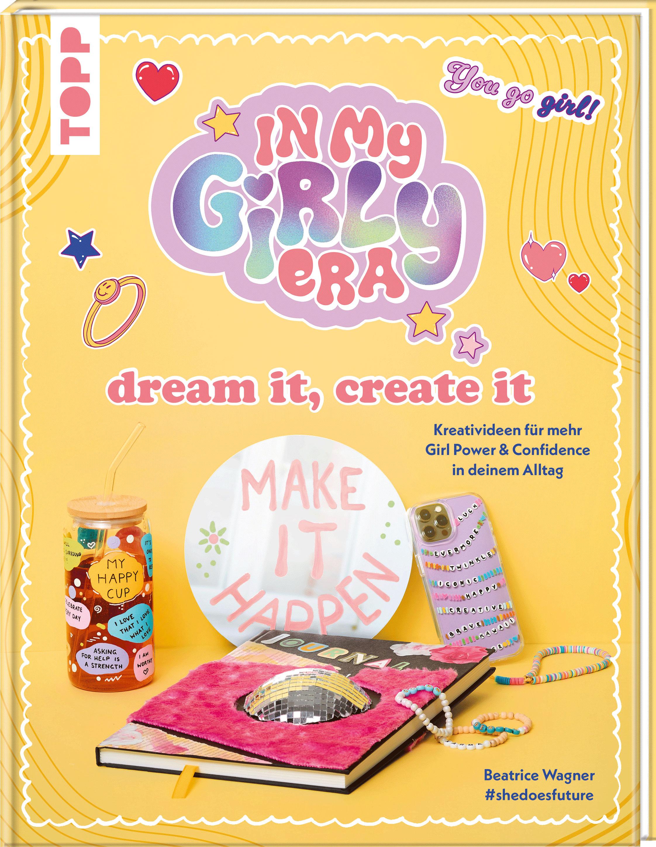 In my Girly Era - dream it, create it. Mein Kreativbuch