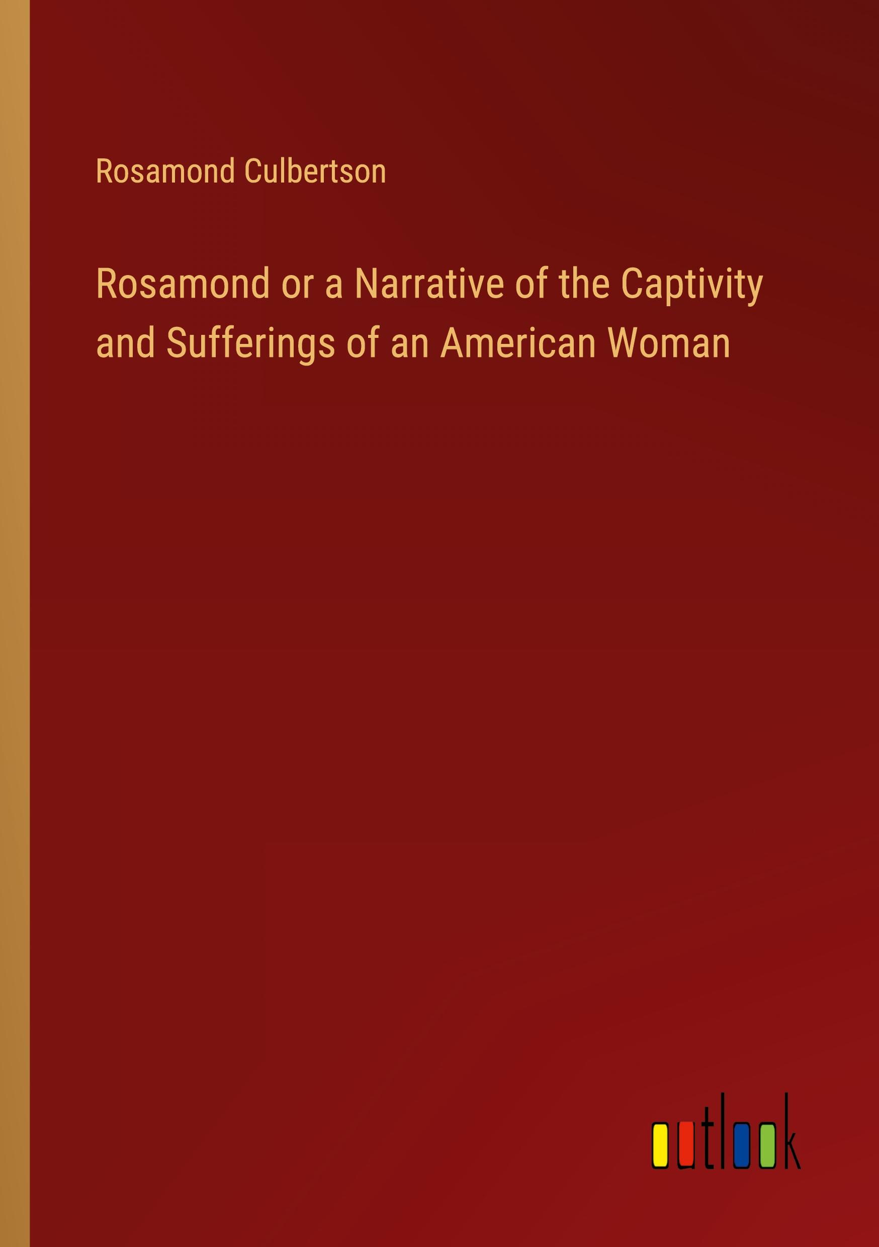 Rosamond or a Narrative of the Captivity and Sufferings of an American Woman