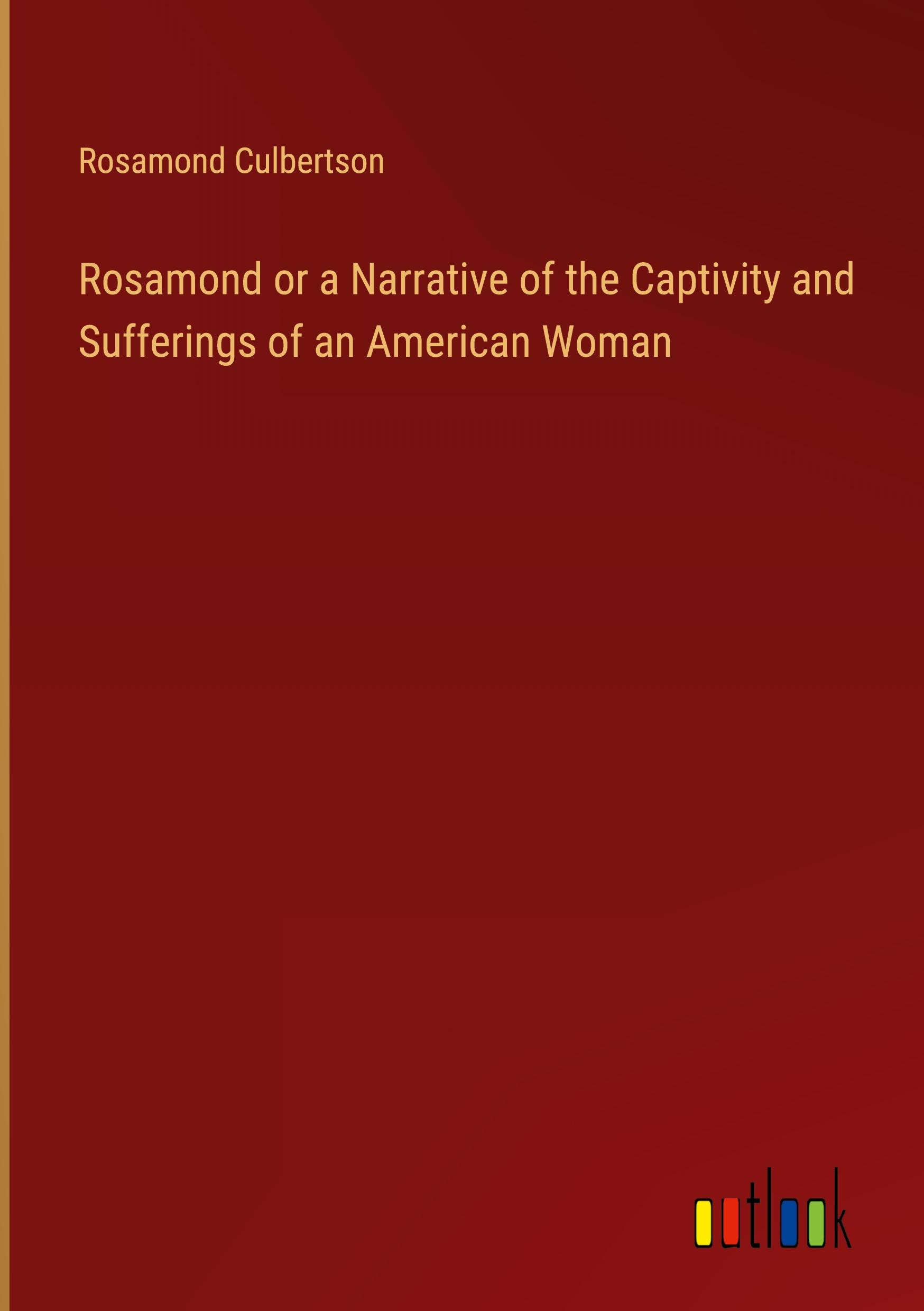 Rosamond or a Narrative of the Captivity and Sufferings of an American Woman