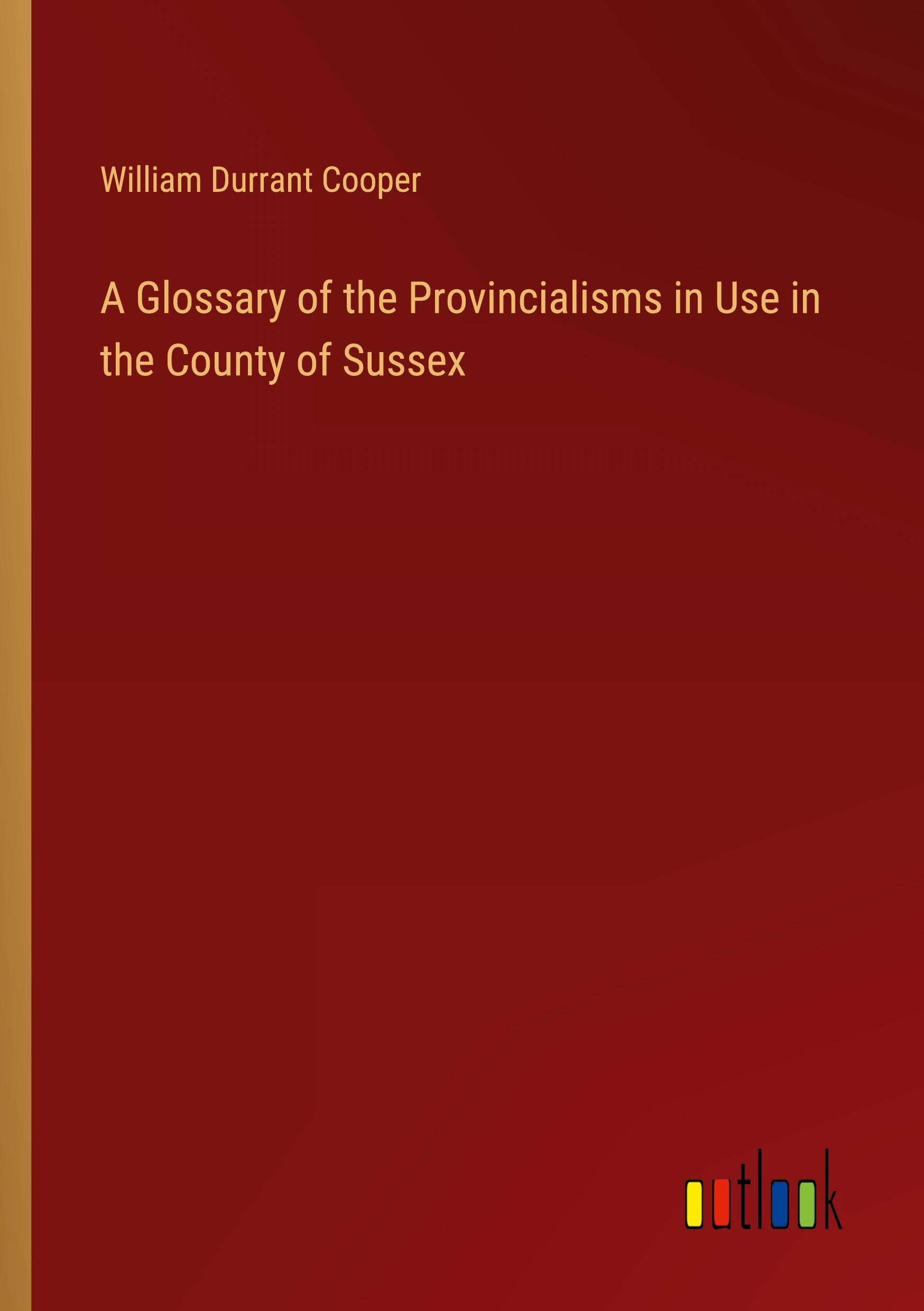 A Glossary of the Provincialisms in Use in the County of Sussex