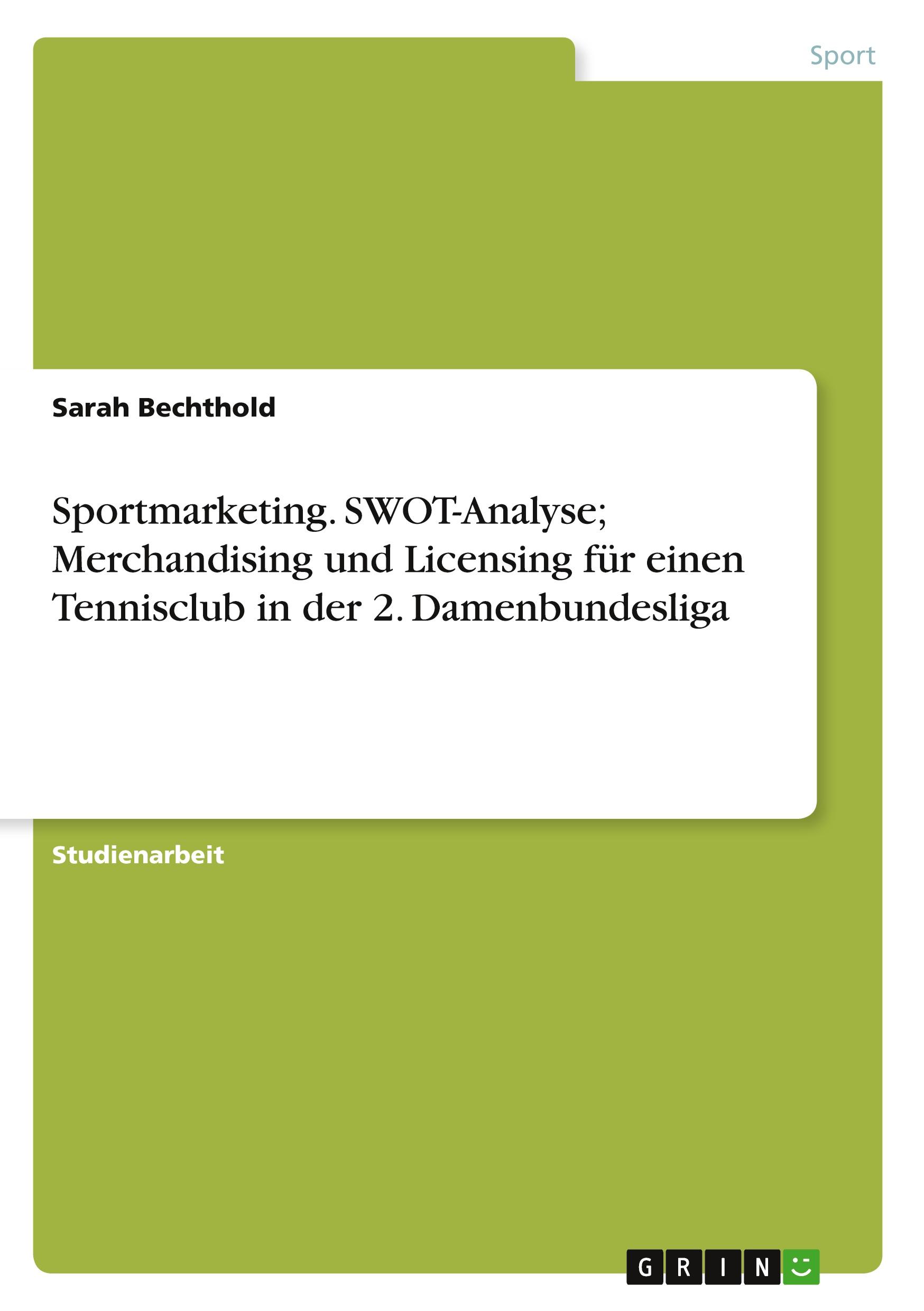 Sportmarketing. SWOT-Analyse; Merchandising und Licensing für einen Tennisclub in der 2. Damenbundesliga